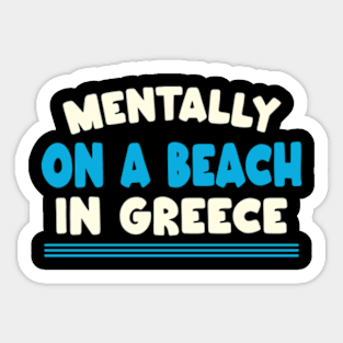 Mentally At The Beach in greece Sticker